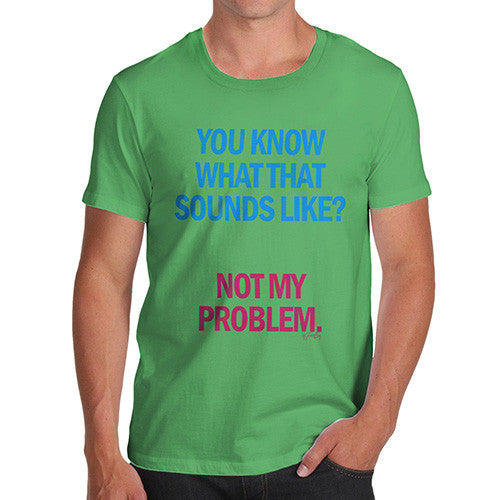 Men's Sounds Like Not My Problem T-Shirt