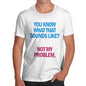 Men's Sounds Like Not My Problem T-Shirt