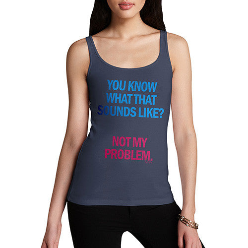 Women's Sounds Like Not My Problem Tank Top