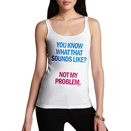 Women's Sounds Like Not My Problem Tank Top