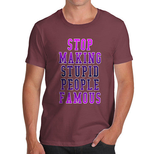 Men's Stop Making Stupid People Famous T-Shirt