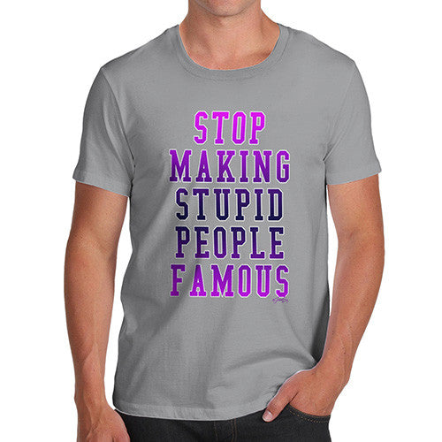 Men's Stop Making Stupid People Famous T-Shirt