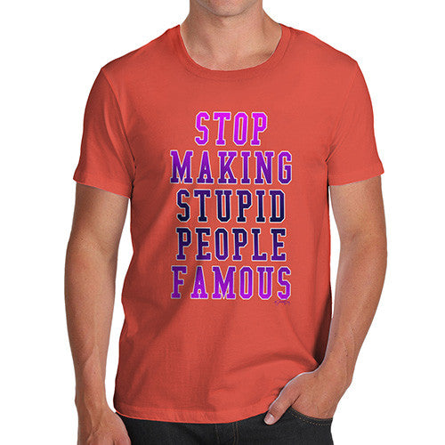 Men's Stop Making Stupid People Famous T-Shirt