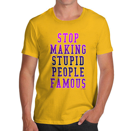 Men's Stop Making Stupid People Famous T-Shirt