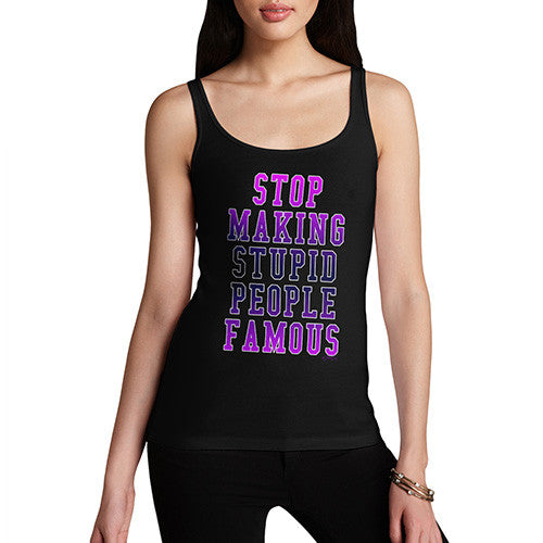 Women's Stop Making Stupid People Famous Tank Top