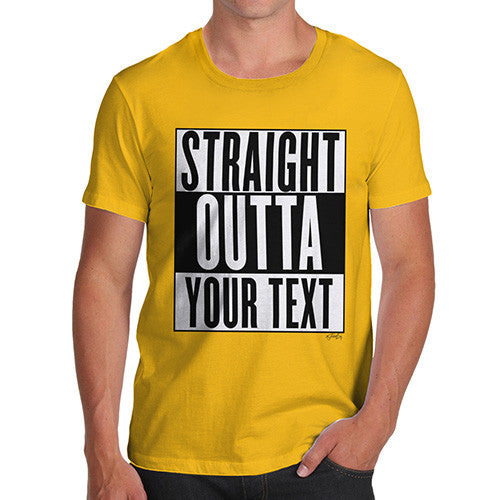 Men's Personalised STRAIGHT OUTTA - Your Custom TEXT T-Shirt