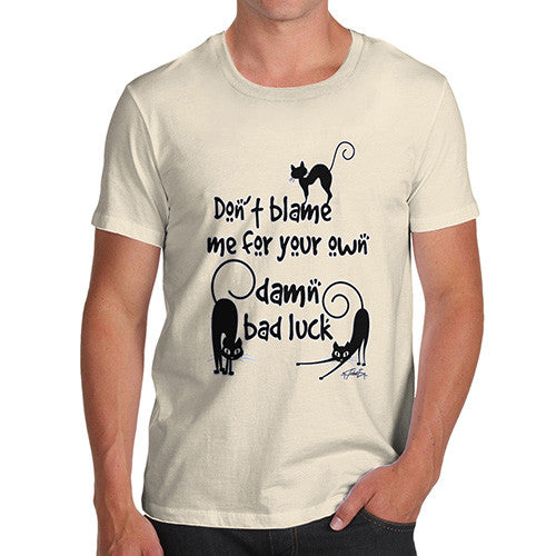 Men's Don't Blame me For your Own Bad Luck T-Shirt