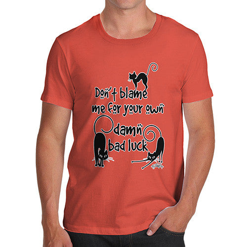 Men's Don't Blame me For your Own Bad Luck T-Shirt