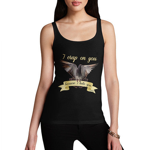 Women's I Crap On You Because I Hate You Tank Top