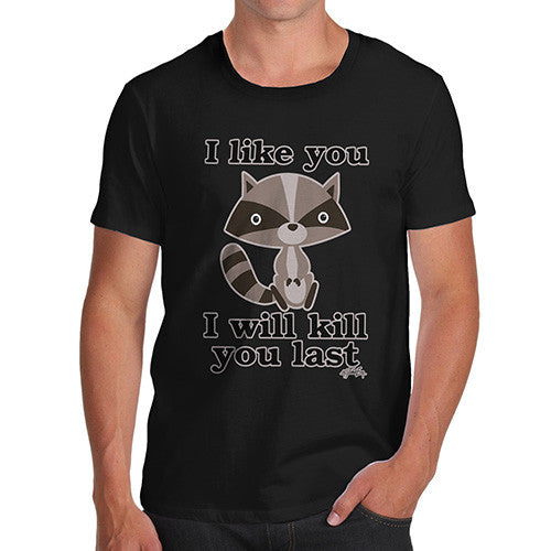 Men's I Like You I will Kill You Last Evil Plotting Raccoon T-Shirt