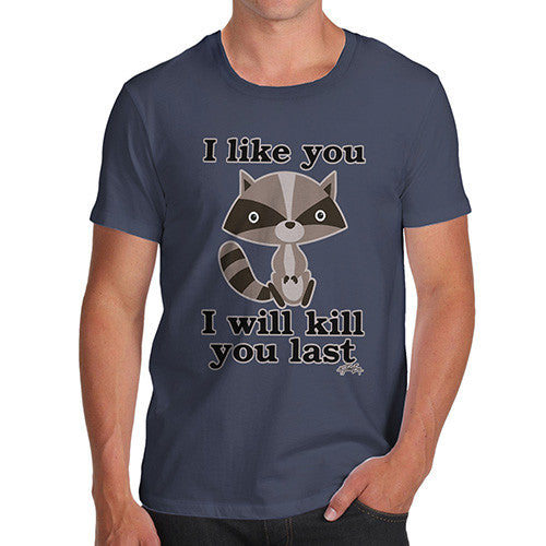 Men's I Like You I will Kill You Last Evil Plotting Raccoon T-Shirt