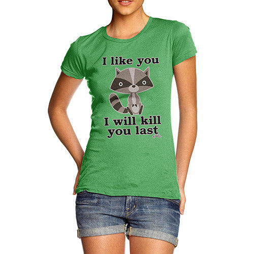 Women's I Like You I will Kill You Last Evil Plotting Raccoon T-Shirt