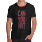 Men's Can You Not T-Shirt