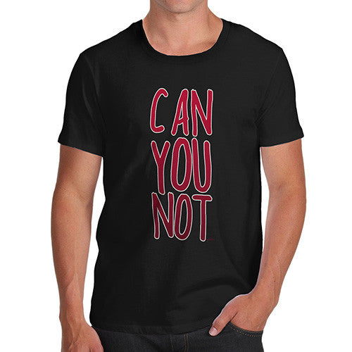 Men's Can You Not T-Shirt