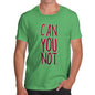 Men's Can You Not T-Shirt