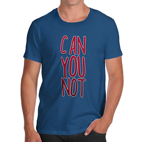 Men's Can You Not T-Shirt