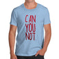 Men's Can You Not T-Shirt