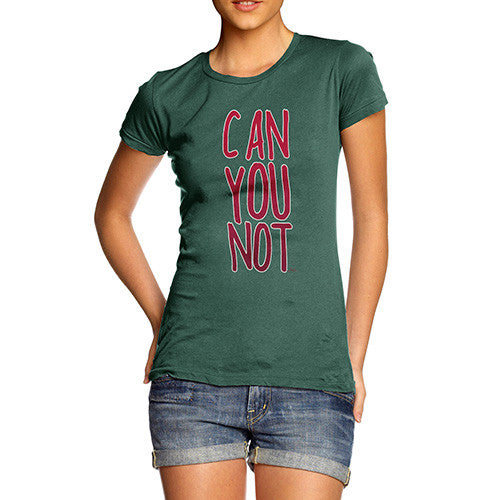 Women's Can You Not T-Shirt