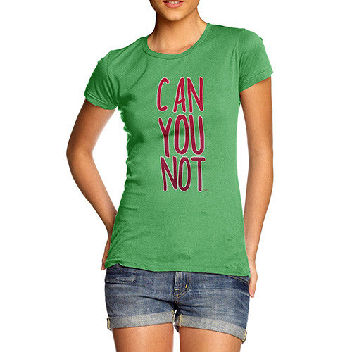 Women's Can You Not T-Shirt