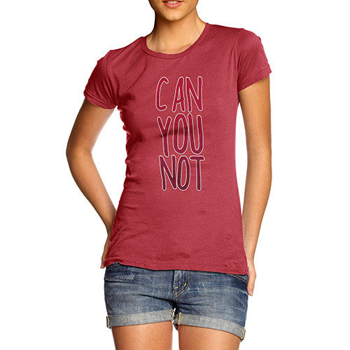 Women's Can You Not T-Shirt