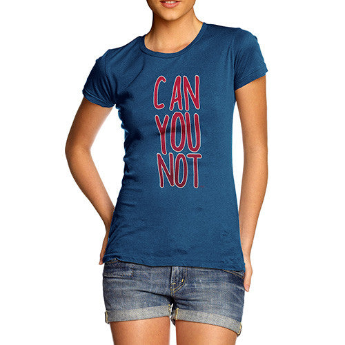 Women's Can You Not T-Shirt