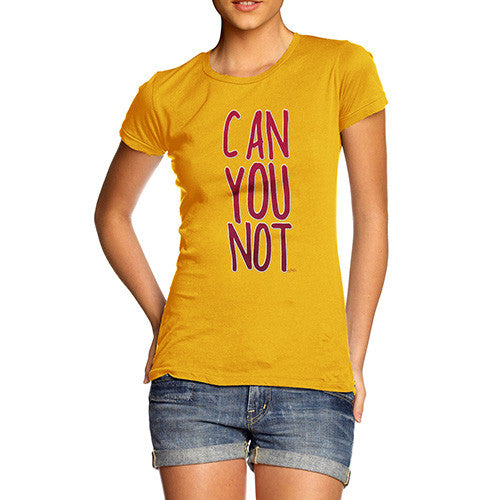 Women's Can You Not T-Shirt