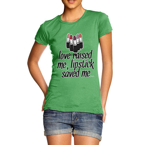 Women's Love Raised Me, Lipstick Saved Me T-Shirt