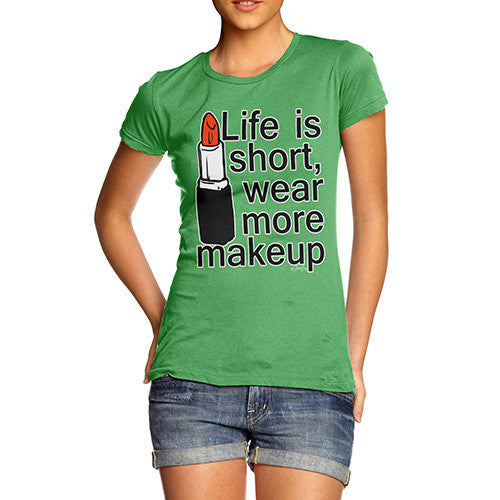 Women's Life Is Short Wear More Makeup T-Shirt