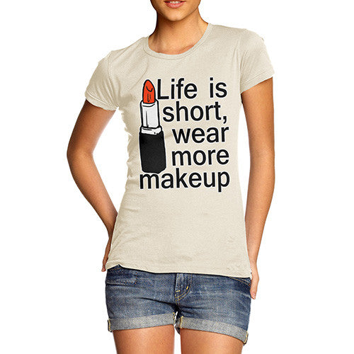 Women's Life Is Short Wear More Makeup T-Shirt