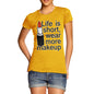 Women's Life Is Short Wear More Makeup T-Shirt