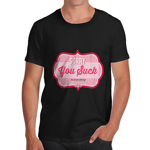 Men's Sorry You Suck At Everything T-Shirt