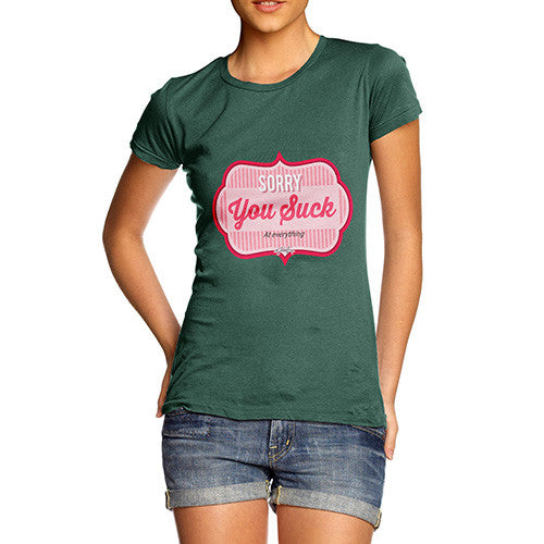 Women's Sorry You Suck At Everything T-Shirt