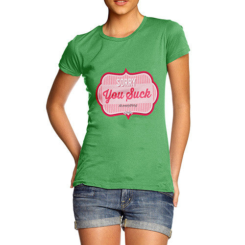 Women's Sorry You Suck At Everything T-Shirt