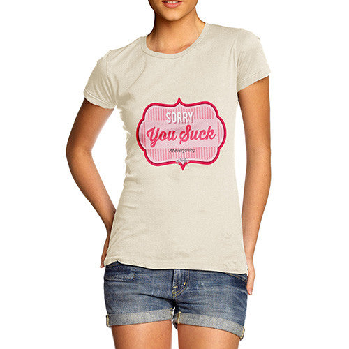 Women's Sorry You Suck At Everything T-Shirt