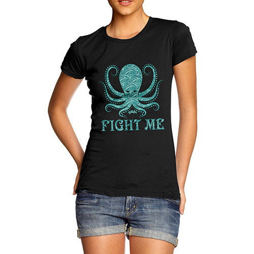 Women's Funny Octopus Fight Me T-Shirt