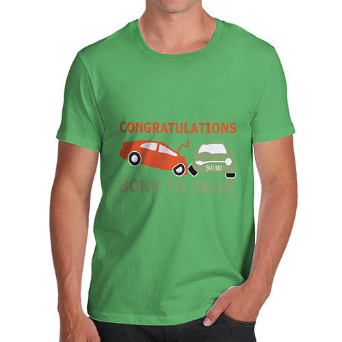 Men's Funny Congratulations Born To Drive T-Shirt