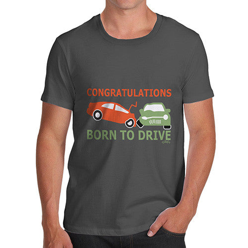 Men's Funny Congratulations Born To Drive T-Shirt