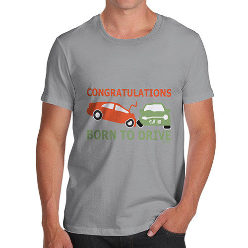 Men's Funny Congratulations Born To Drive T-Shirt