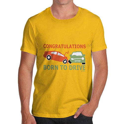 Men's Funny Congratulations Born To Drive T-Shirt