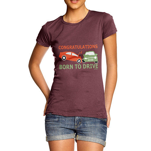 Women's Funny Congratulations Born To Drive T-Shirt