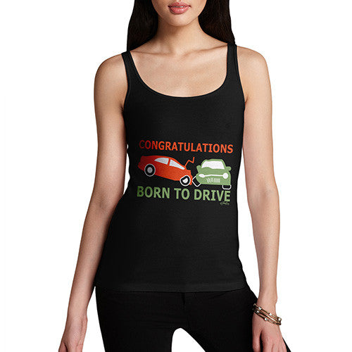 Women's Funny Congratulations Born To Drive Tank Top