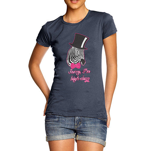 Women's Sorry I'm High Class Zebra T-Shirt