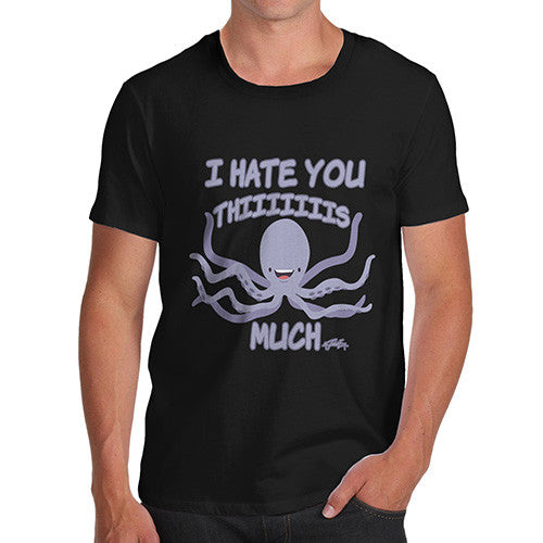 Men's Funny Octopus I Hate You This Much T-Shirt