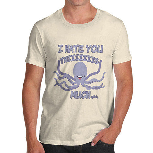 Men's Funny Octopus I Hate You This Much T-Shirt