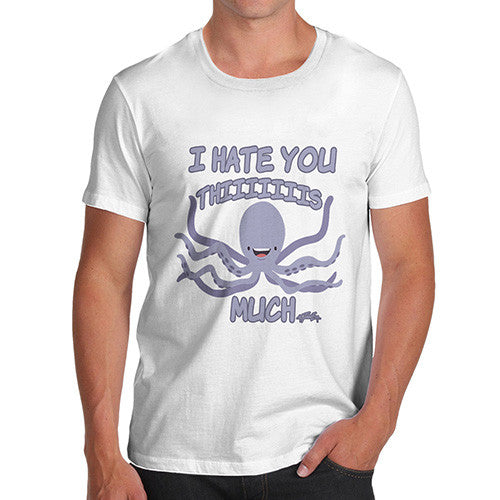 Men's Funny Octopus I Hate You This Much T-Shirt