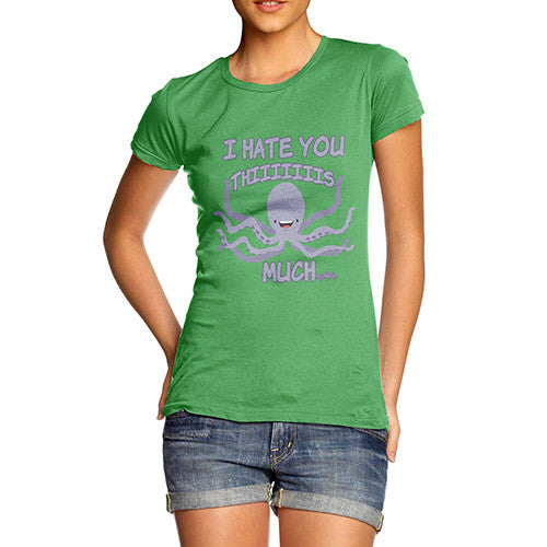 Women's Funny Octopus I Hate You This Much T-Shirt