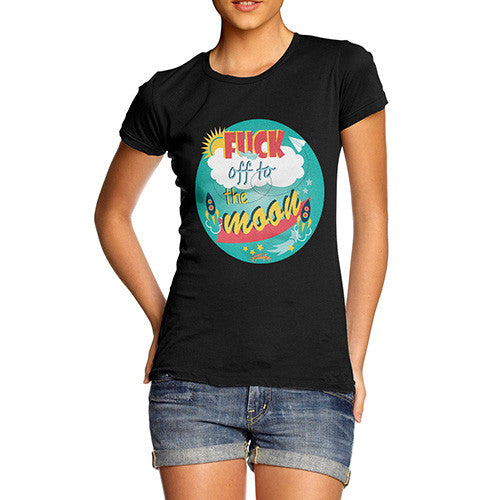 Women's Fuck Off To the Moon T-Shirt