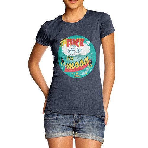 Women's Fuck Off To the Moon T-Shirt