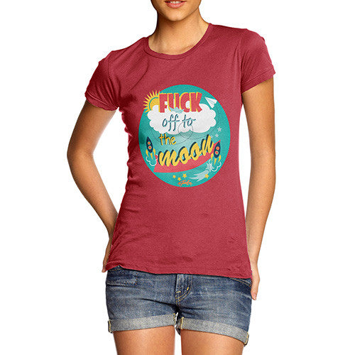 Women's Fuck Off To the Moon T-Shirt