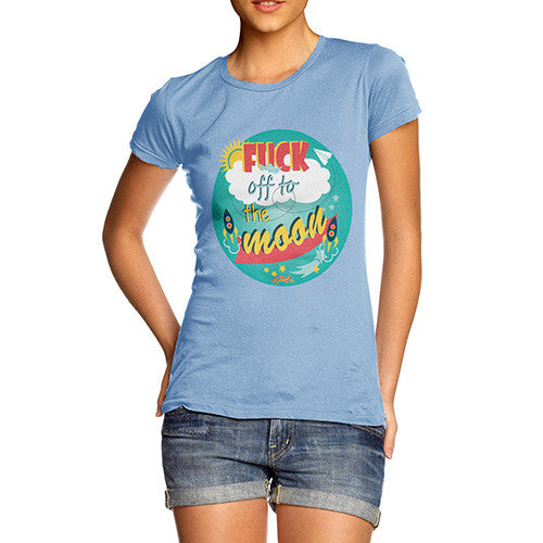 Women's Fuck Off To the Moon T-Shirt